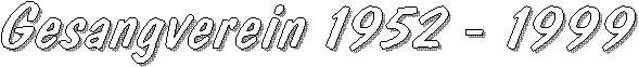 Gesangverein 1952 - 1999