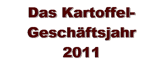 Textfeld: Das Kartoffel-Geschftsjahr
2011
