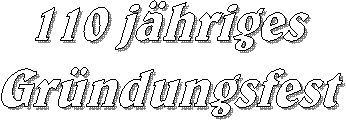 110 j�hriges
Gr�ndungsfest