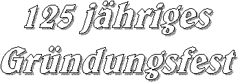 125 j�hriges
Gr�ndungsfest