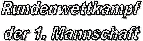 Rundenwettkampf 
der 1. Mannschaft