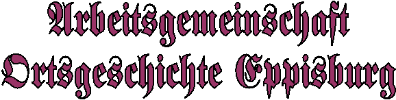 Arbeitsgemeinschaft
Ortsgeschichte Eppisburg
